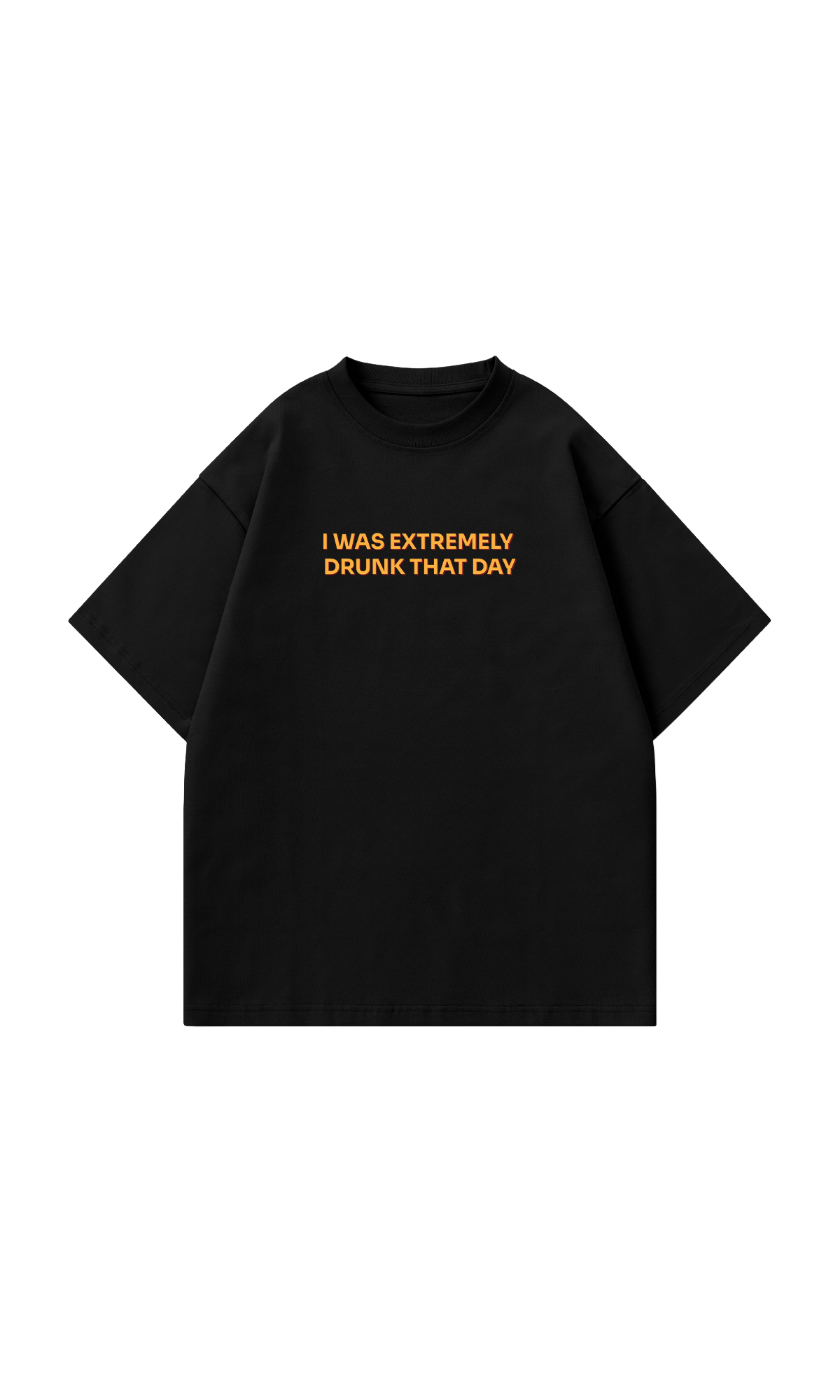 I was extremely drunk that day